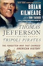 Thomas Jefferson and the Tripoli Pirates: The Forgotten War That Changed American History