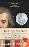 Front cover for the book The First Detective: The Life and Revolutionary Times of Vidocq by James Morton