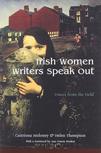 Irish Women Writers Speak Out: Voices from the Field (Irish Studies) by Caitriona Moloney, Helen Thompson