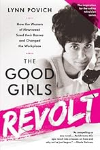 The Good Girls Revolt: How the Women of Newsweek Sued their Bosses and Changed the Workplace