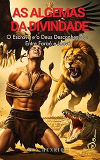 AS ALGEMAS DA DIVINDADE: O Escravo e o Deus desconhecido: Entre Faraó e Jeová