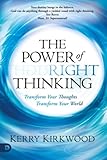 The Power of Right Thinking: Transform Your Thoughts Transform Your World by Kerry Kirkwood