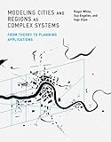 Modeling Cities and Regions as Complex Systems: From Theory to Planning Applications (The MIT Press)