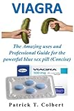 Viagra: The Amazing uses and Professional Guide for the powerful blue sex pill (Concise)