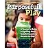 Purposeful Play: A Teacher's Guide to Igniting Deep and Joyful Learning Across the Day