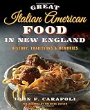 Great Italian American Food in New England: History, Traditions & Memories Great Italian American Food in New England: History, Traditions & Memories