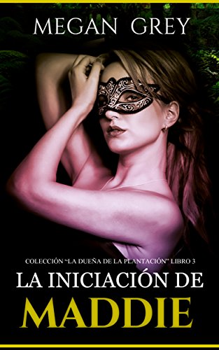 La iniciación de Maddie (La dueña de la plantación nº 3) (Spanish Edition) La iniciación de Maddie (La dueña de la plantación nº 3) (Spanish Edition)