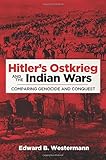 Edward Westermann, "Hitler's Ostkrieg and the Indian Wars: Comparing Genocide and Conquest" (U Oklahoma Press, 2016)