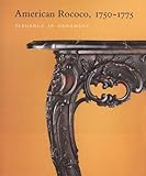 American Rococo, 1750-1775 : Elegance in Ornament, Hecksher, Morrison H. and Bowman, Leslie Greene, 0300085664