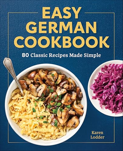 Easy German Cookbook: 80 Classic Recipes Made Simple (English Edition)
