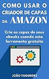 Criador de Capas da Amazon: Um guia prático para criar capas para ebooks (Portuguese Edition)