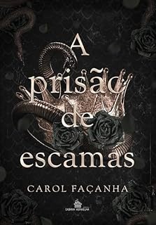 Livro A Prisão de Escamas (Monster Romance): A redenção não é uma opção para ele, e a submissão não é uma escolha para ela. (Corte Viperina Livro 2)