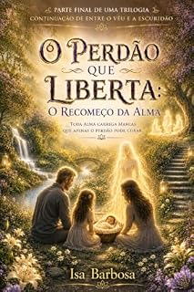 Livro O Perdão que Liberta: O Recomeço da Alma (As Algemas do Tempo)