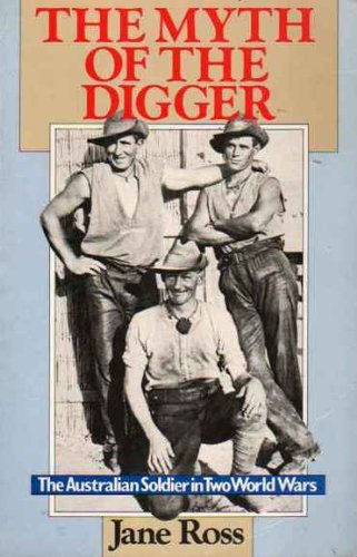 The myth of the digger: The Australian soldier in two world wars