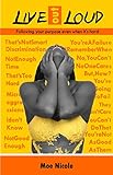 Live out Loud: Following your purpose even when it's hard by Moe Nicole, Angee Costa