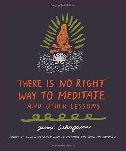 There Is No Right Way to Meditate: And Other Lessons Hardcover – 1 Nov. 2015