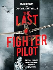 The Last Fighter Pilot: The True Story of the Final Combat Mission of World War II