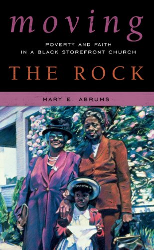 Moving the Rock: Poverty and Faith in a Black Storefront Church by Mary E. Abrums