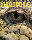 Image de Crocodile: Le livre des Informations Amusantes pour Enfant & Incroyables Photos d’Animaux Sauvages – Le Merveilleux Livre des Crocodile pour enfan