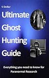 Ultimate Ghost Hunting Guide - A comprehensive manual for the Paranormal Researcher