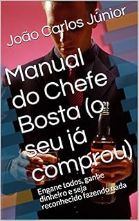 Livro Manual do Chefe Bosta (o seu já comprou): Engane todos, ganhe dinheiro e seja reconhecido fazendo nada