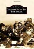 Chicago's South Side Irish Parade (Images of America) by Bridget Houlihan Kennedy