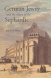 John M. Efron, "German Jewry and the Allure of the Sephardic" (Princeton UP, 2016)