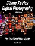 iPhone Xs Max Digital Photography: The Unofficial Mini-Guide (iOS 12 Edition)