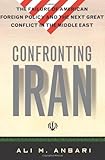 Front cover for the book Confronting Iran: The Failure of American Foreign Policy and the Next Great Crisis in the Middle East by Ali M. Ansari