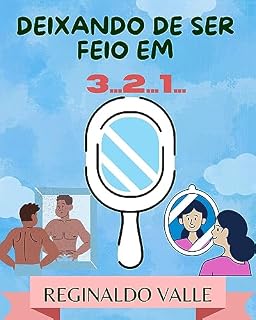 Livro DEIXANDO DE SER FEIO EM 3...2...1...: 50 ações práticas para se tornar uma pessoa mais atraente
