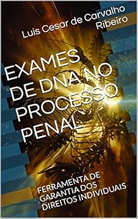 Livro EXAMES DE DNA NO PROCESSO PENAL : FERRAMENTA DE GARANTIA DOS DIREITOS INDIVIDUAIS
