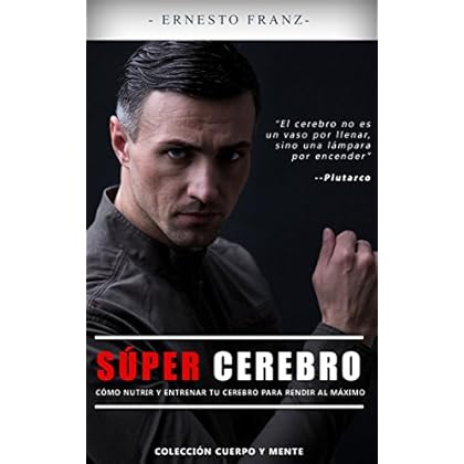 SÚPER CEREBRO: CÓMO NUTRIR Y ENTRENAR TU CEREBRO PARA RENDIR AL MÁXIMO (Cuerpo y Mente nº 1) SÚPER CEREBRO: CÓMO NUTRIR Y ENTRENAR TU CEREBRO PARA RENDIR AL MÁXIMO (Cuerpo y Mente nº 1)