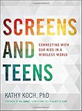 Screens and Teens: Connecting with Our Kids in a Wireless World