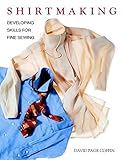 Shirtmaking: Developing Skills For Fine Sewing by David Page Coffin