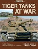 Tiger Tanks at War by Michael Green, James D. Brown