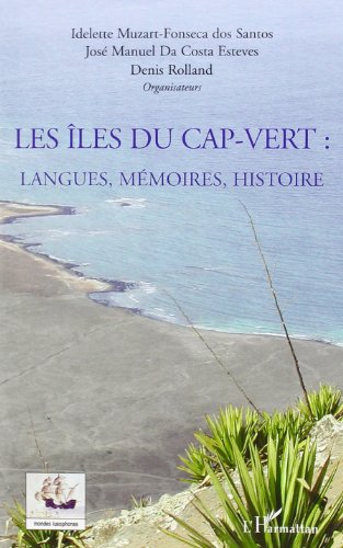 Les  îles du Cap-Vert, langues, mémoires, histoire