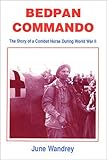By June Wandrey - Bedpan Commando: The Story of a Combat Nurse During World War II: 2nd (second) Edition
