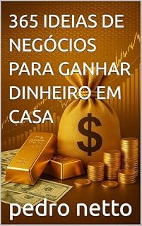 Livro 365 IDEIAS DE NEGÓCIOS PARA GANHAR DINHEIRO EM CASA