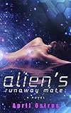 Alien's Runaway Mate: A Novel (SciFi Paranormal Alien Romance)