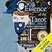 Essence of the Tarot: Modern Reflections on Ancient Wisdom by 