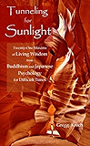 Tunneling for Sunlight: Twenty-One Maxims of Living Wisdom from Buddhism and Japanese Psychology to Cope with Difficult Times