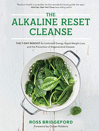 The Alkaline Reset Cleanse: The 7-Day Reboot for Unlimited Energy, Rapid Weight Loss, and the Prevention of Degenerative Disease Hardcover – December 31, 2018