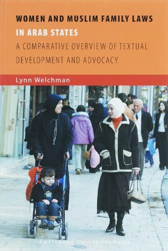 Women and Muslim Family Laws in Arab States: A Comparative Overview of Textual Development and Advocacy (Isim Series on Contemporary Muslim Society)