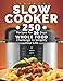Slow Cooker Cookbook: 250 Recipes for 30 Days Whole Food Challenge to Simplify Your Life
