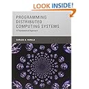 Programming Distributed Computing Systems: A Foundational Approach (The MIT Press)
