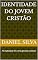 Livro Identidade do Jovem Cristão: Fé inabalável em uma geração instável