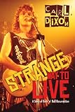 Strange Way to Live: A Story of Rock 'n' Roll Resurrection by Carl Dixon