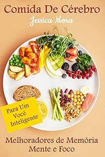 Livro Comida de Cérebro: Melhoradores de Memória e Foco: para um você inteligente