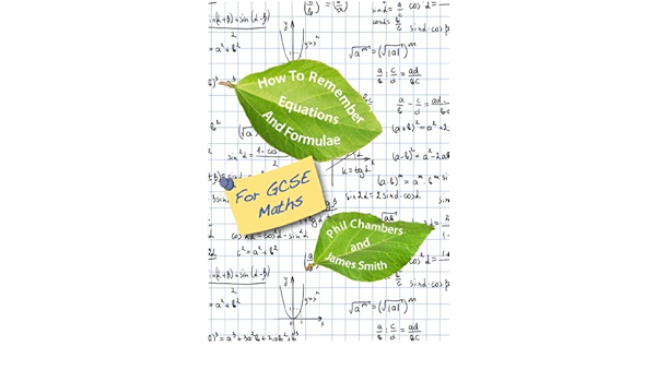 Amazon Com How To Remember Equations And Formulae For Gcse Maths Ebook Chambers Phil Smith James Kindle Store