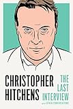 Christopher Hitchens: The Last Interview: and Other Conversations (The Last Interview Series) by